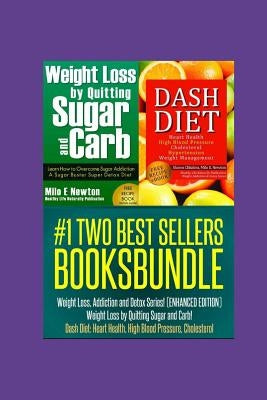 Two Best Sellers Book Bundle: Weight Loss, Addiction and Detox Series!(ENHANCED): Weight Loss by Quitting Sugar and Carb! Dash Diet: Heart Health, H Paperback Createspace Independent Publishing Platform