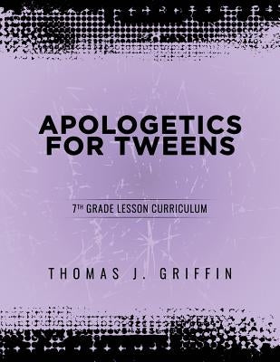 Apologetics for Tweens: 7th Grade Paperback Athanatos Publishing Group