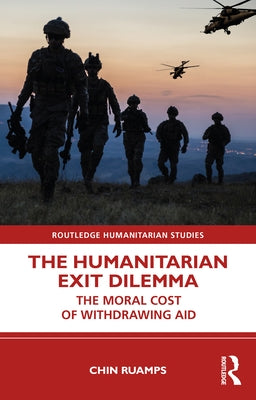 The Humanitarian Exit Dilemma: The Moral Cost of Withdrawing Aid by Ruamps, Chin