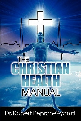 The Christian Health Manual by Peprah-Gyamfi, Robert