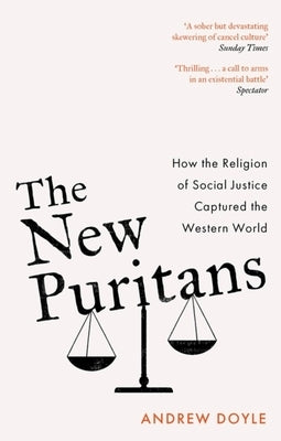 The New Puritans: How the Religion of Social Justice Captured the Western World Paperback Constable & Robinson