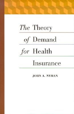 The Theory of Demand for Health Insurance by Nyman, John A.