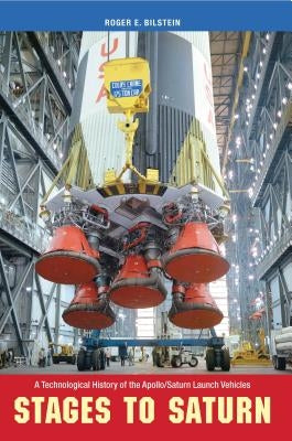 Stages to Saturn: A Technological History of the Apollo/Saturn Launch Vehicles Paperback University Press of Florida