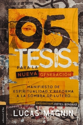 95 Tesis Para La Nueva Generación: Manifiesto de Espiritualidad Y Reforma a la Sombra de Lutero by Magnin, Lucas