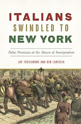 Italians Swindled to New York: False Promises at the Dawn of Immigration Paperback History Press