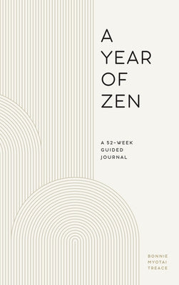 A Year of Zen: A 52-Week Guided Journal by Treace, Bonnie Myotai