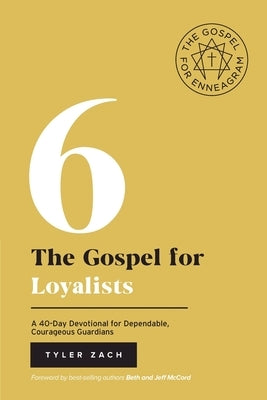 The Gospel for Loyalists: A 40-Day Devotional for Dependable, Courageous Guardians: (Enneagram Type 6) by Zach, Tyler