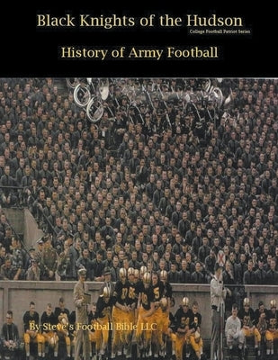 Black Knights of the Hudson - History of Army Football by Fulton, Steve