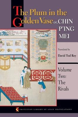 The Plum in the Golden Vase Or, Chin P'Ing Mei, Volume Two: The Rivals Paperback Princeton University Press