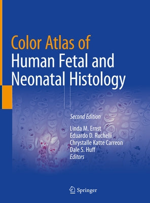 Color Atlas of Human Fetal and Neonatal Histology by Ernst, Linda M.