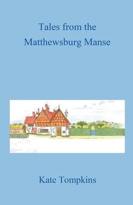 Tales from the Matthewsburg Manse Paperback Matthewsburg Manse