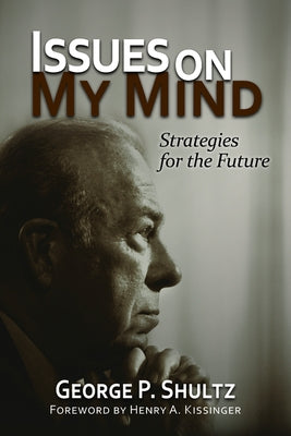 Issues on My Mind: Strategies for the Future by Shultz, George P.