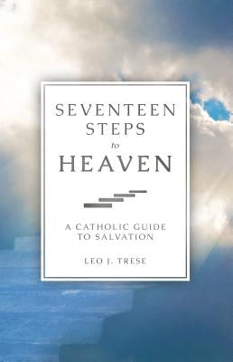 Seventeen Steps to Heaven: A Catholic Guide to Salvation Paperback Sophia Institute Press