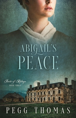 Abigail's Peace: Forts of Refuge - Book Three Paperback Spinner of Yarns Publishing
