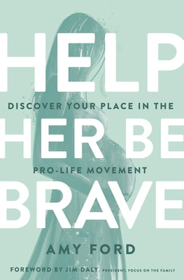 Help Her Be Brave: Discover Your Place in the Pro-Life Movement Paperback Moody Publishers