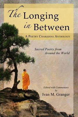 The Longing In Between: - Sacred Poetry From Around The World (A Poetry Chaikhana Anthology) Poetry Chaikhana