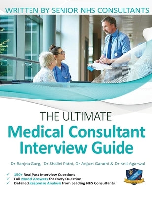 The Ultimate Medical Consultant Interview Guide: Over 150 Real Interview Questions Answered with Full Model Responses and Analysis, Written by Senior by Agarwal, Anil