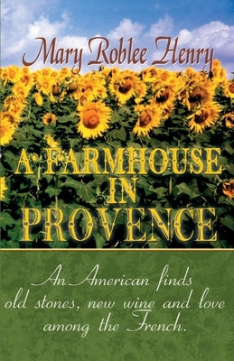 A Farmhouse in Provence by Henry, Mary Roblee
