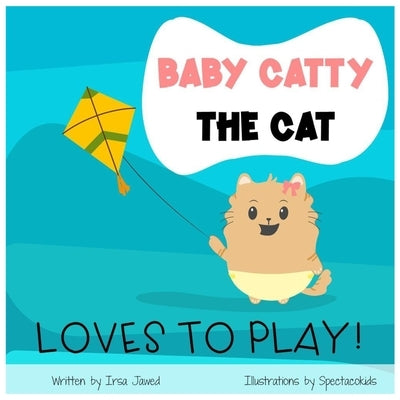 Baby Catty The Cat loves to play: first words picture book For children ages 0-6, first words for toddlers, toy vocabulary, reading readiness skills, Paperback Independently Published