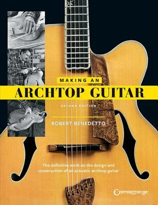 Making an Archtop Guitar by Benedetto, Robert