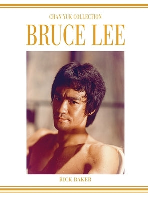 Bruce Lee The Chan Yuk collection by Baker, Ricky