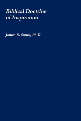 The Biblical Doctrine of Inspiration by Smith, James E.