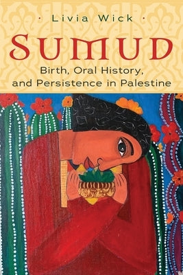 Sumud: Birth, Oral History, and Persisting in Palestine Paperback Syracuse University Press