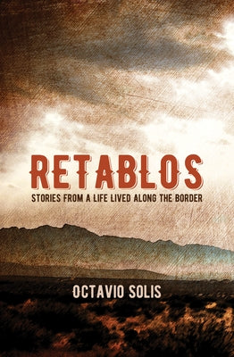 Retablos: Stories from a Life Lived Along the Border by Solis, Octavio