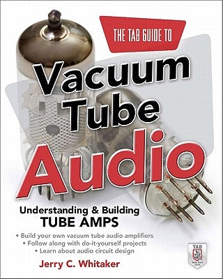 The Tab Guide to Vacuum Tube Audio: Understanding and Building Tube Amps Paperback McGraw Hill Tab