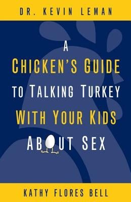 A Chicken's Guide to Talking Turkey with Your Kids about Sex by Leman, Kevin