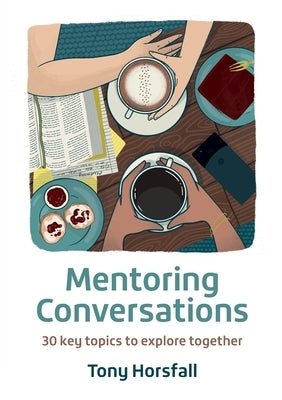 Mentoring Conversations: 30 key topics to explore together by Horsfall, Tony