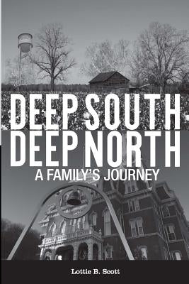 Deep South - Deep North: A Family's Journey by Scott, Lottie B.