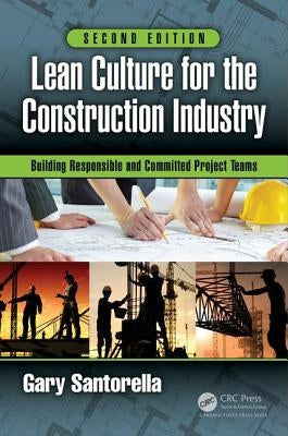 Lean Culture for the Construction Industry: Building Responsible and Committed Project Teams, Second Edition by Santorella, Gary