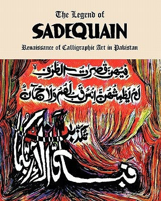 The Legend of Sadequain: Renaissance of Calligraphic Art in Pakistan Paperback Createspace Independent Publishing Platform