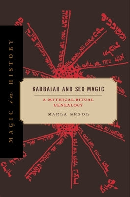 Kabbalah and Sex Magic: A Mythical-Ritual Genealogy Paperback Penn State University Press