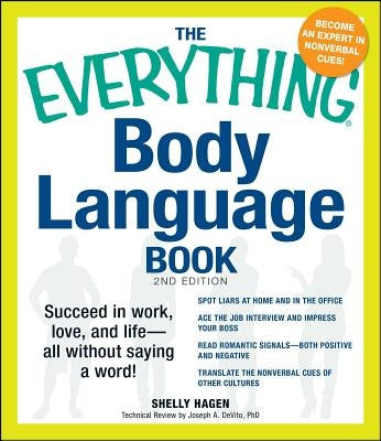 The Everything Body Language Book: Succeed in Work, Love, and Life - All Without Saying a Word! by Hagen, Shelly