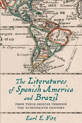 The Literatures of Spanish America and Brazil: From Their Origins Through the Nineteenth Century Paperback University of Virginia Press