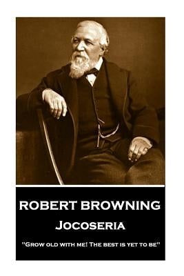 Robert Browning - Jocoseria: "Grow old with me! The best is yet to be" Paperback Portable Poetry