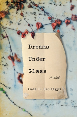 Dreams Under Glass by Szilágyi, Anca L.