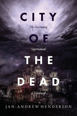 City of the Dead: The Fascinating Supernatural History of Edinburgh Paperback Black Hart