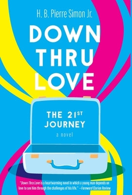 Down Thru Love: The 21st Journey by Simon, H. B. Pierre