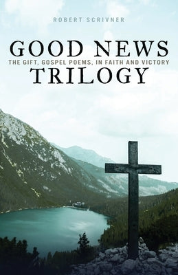 Good News Trilogy: The Gift, Gospel Poems, In Faith and Victory Paperback Lucid Books