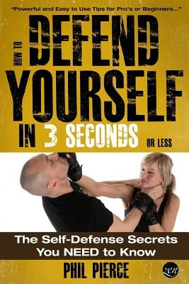 How To Defend Yourself in 3 Seconds (or Less!): Self Defence Secrets You NEED to Know! Paperback Createspace Independent Publishing Platform