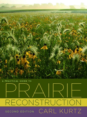 A Practical Guide to Prairie Reconstruction by Kurtz, Carl