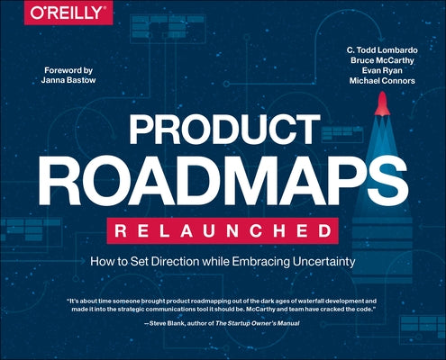Product Roadmaps Relaunched: How to Set Direction While Embracing Uncertainty Paperback O'Reilly Media