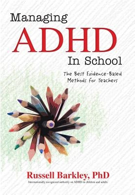 Managing ADHD in Schools: The Best Evidence-Based Methods for Teachers PESI Publishing & Media