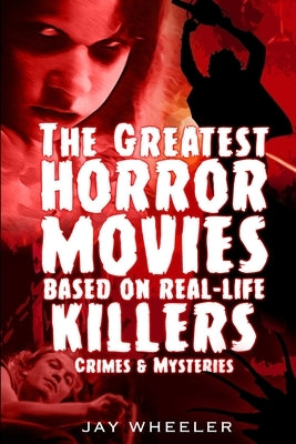 The Greatest Horror Movies based on Real-life Killers, Crimes & Mysteries Paperback Independently Published