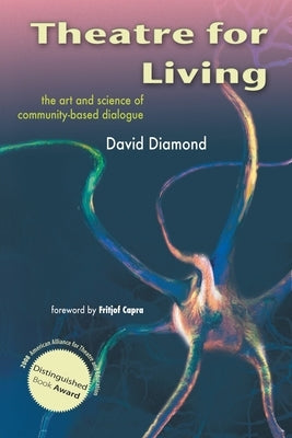 Theatre for Living: The Art and Science of Community-Based Dialogue by Diamond, David