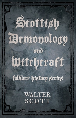 Scottish Demonology and Witchcraft (Folklore History Series) by Scott, Walter