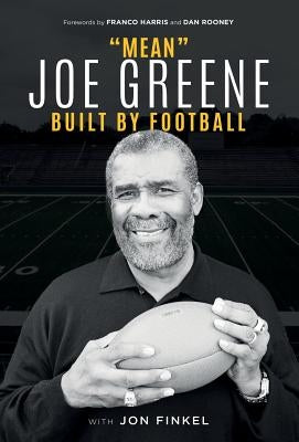 Mean Joe Greene: Built By Football by Greene, Joe